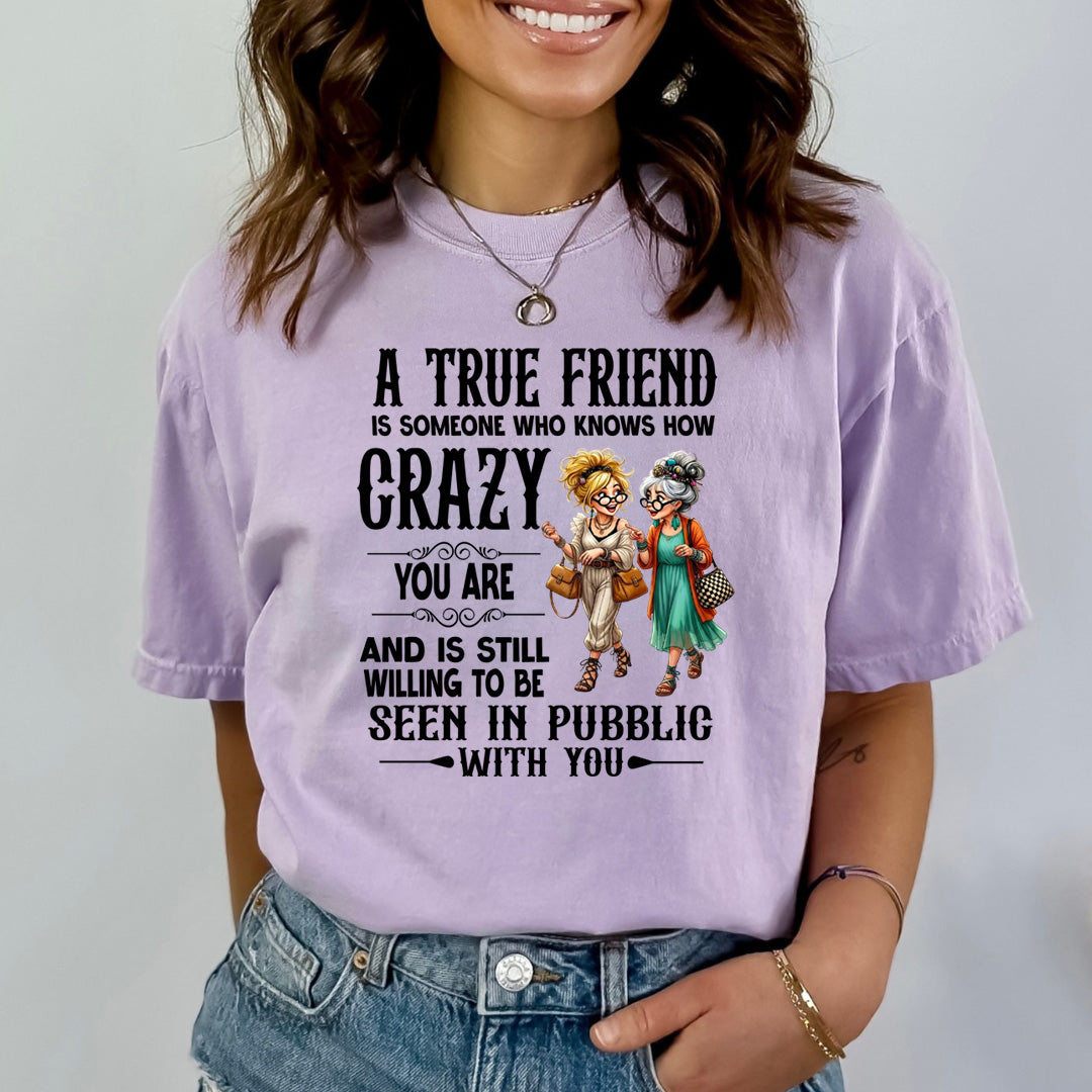 A True Friend Knows How Crazy You Are - Bella canvas