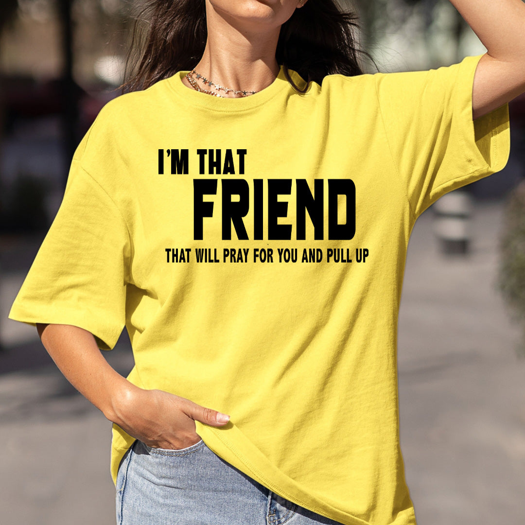 Friend that Pray for You and Pull up - Bella canvas