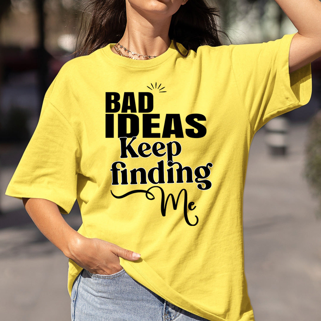 Bad Ideas Keep Finding- Bella canvas