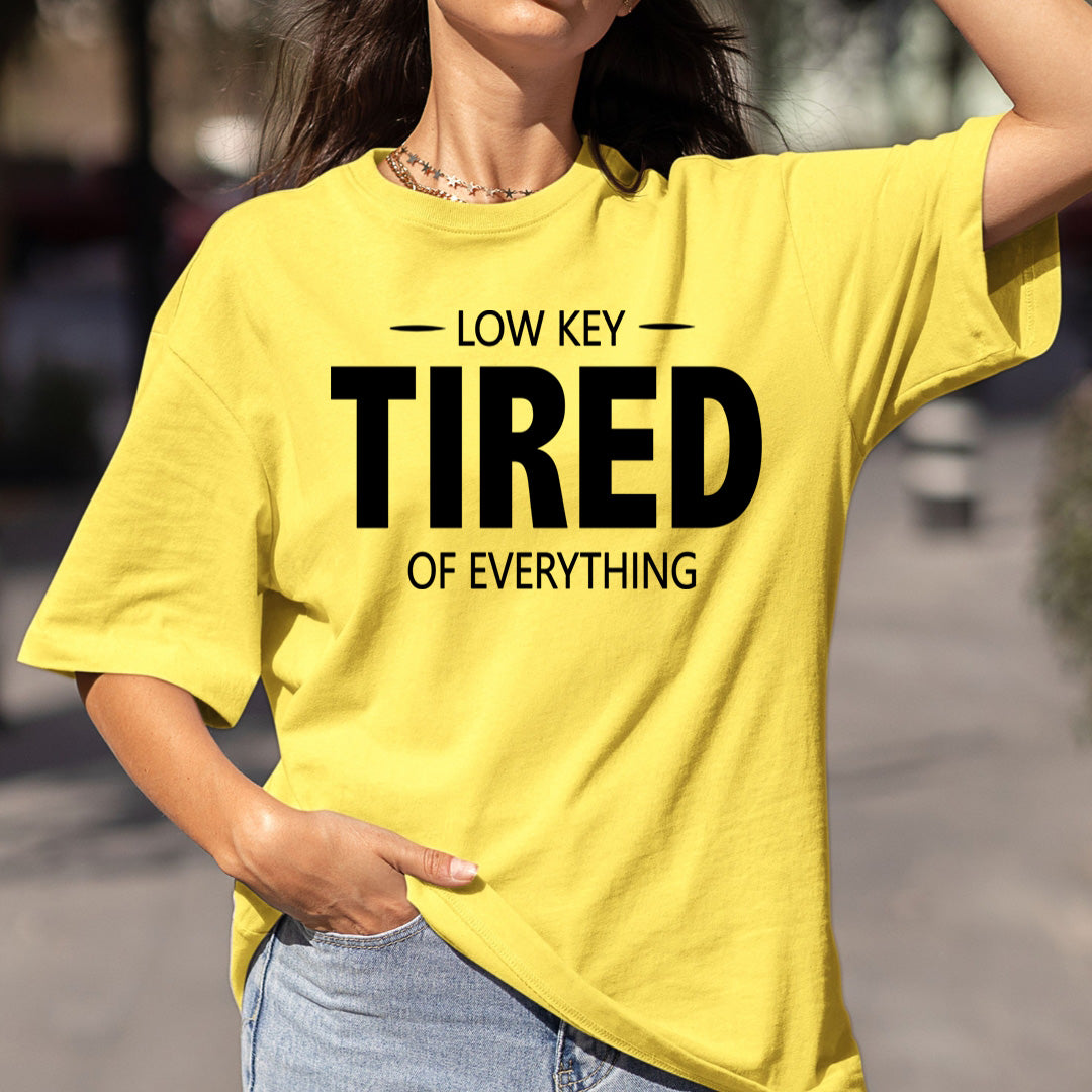 Low Key tired of Everything - Bella canvas