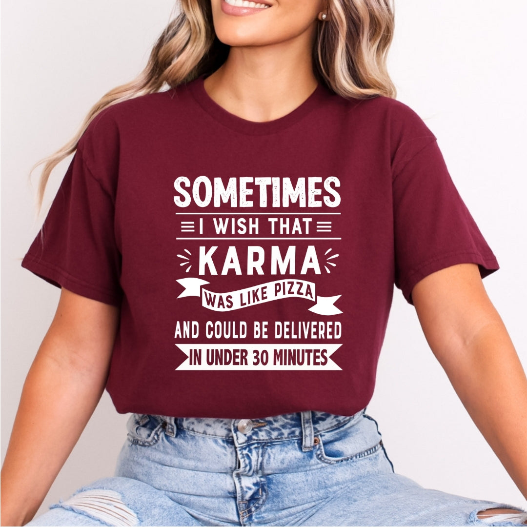 Sometimes I Wish That Karma Was Like Pizza - Bella Canvas