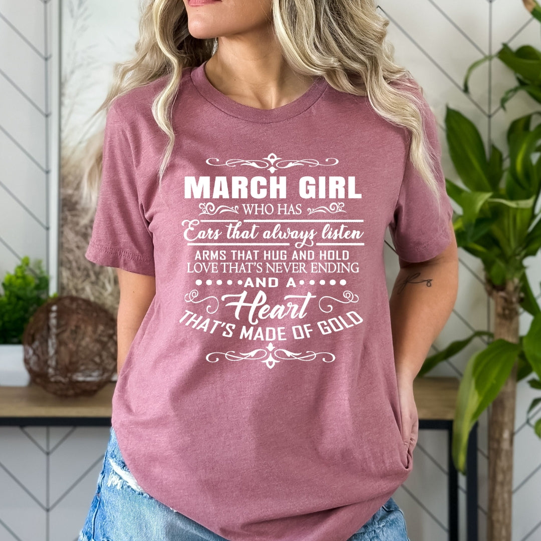March Girl Who Has Heart That's Made Of Gold - Bella Canvas
