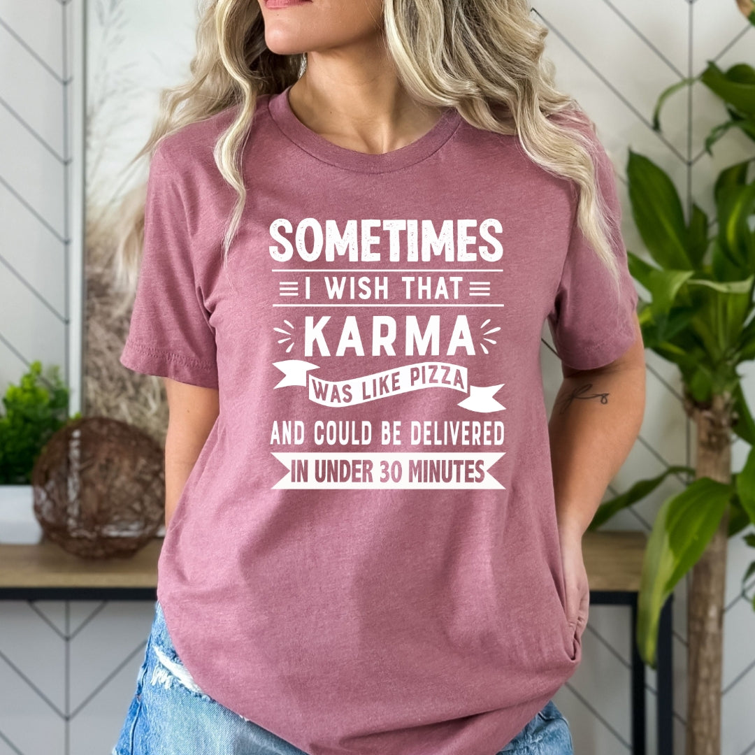 Sometimes I Wish That Karma Was Like Pizza - Bella Canvas
