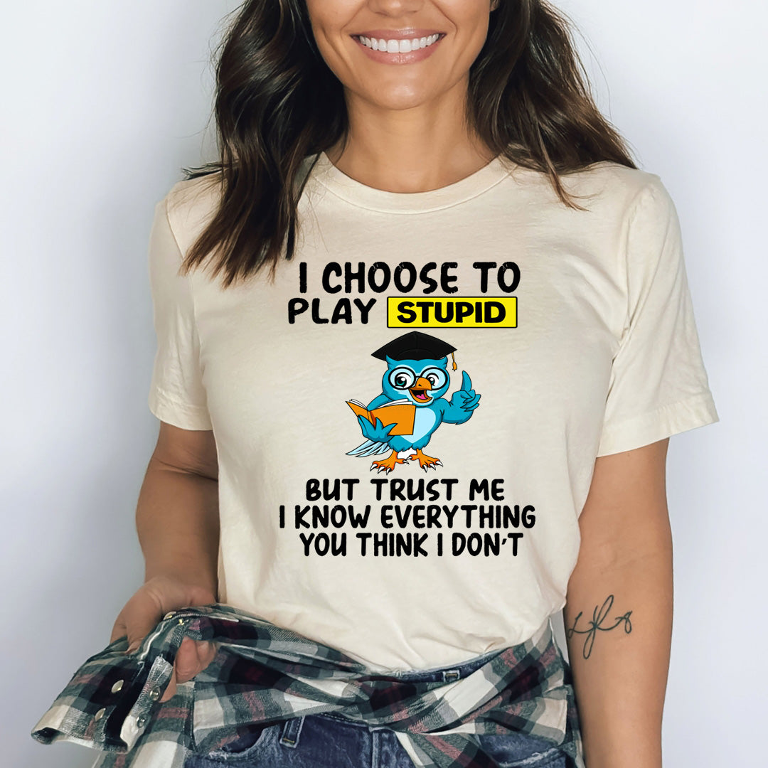 I Choose to Play Stupid - Bella canvas