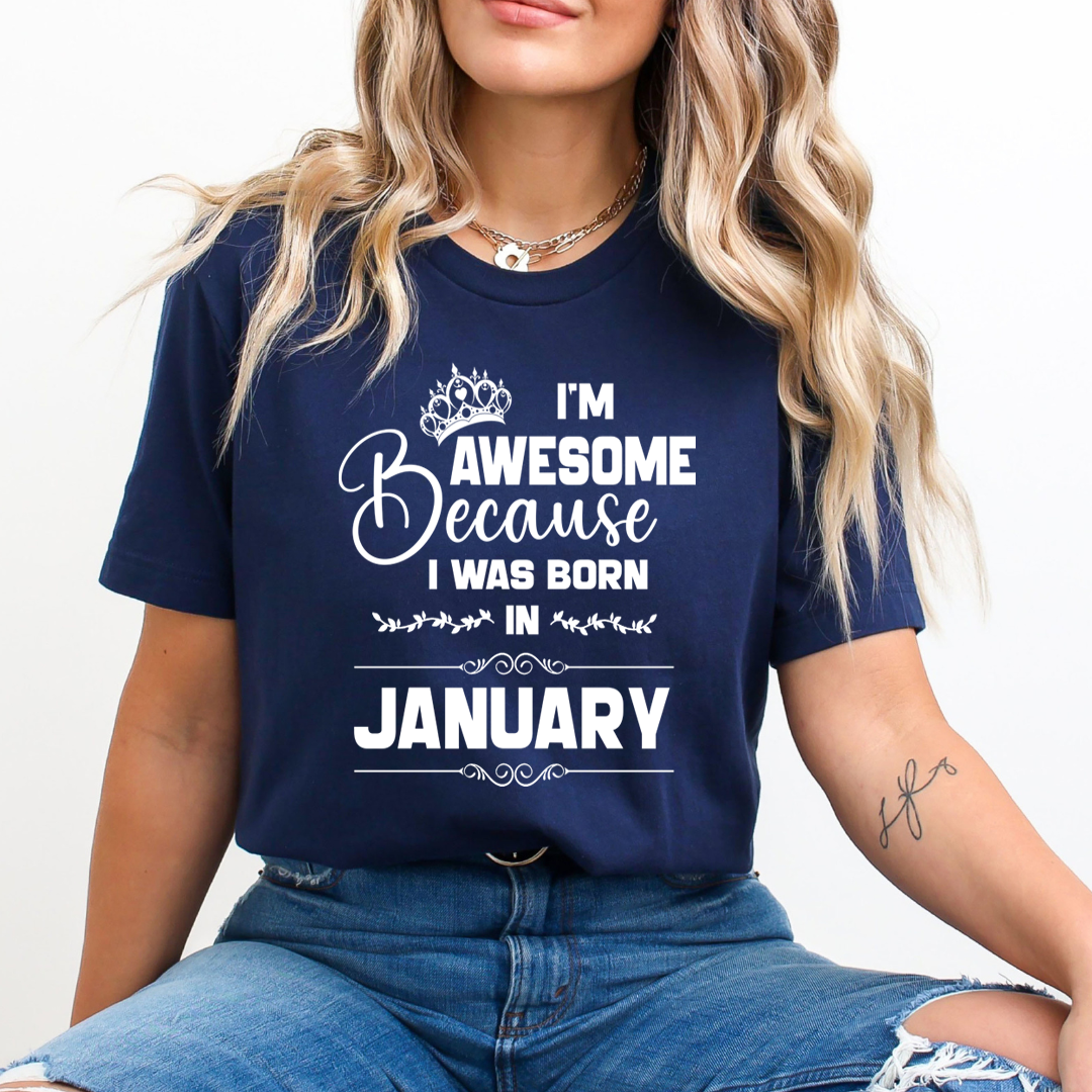 I'm Awesome because I was Born in January - Unisex T-Shirt