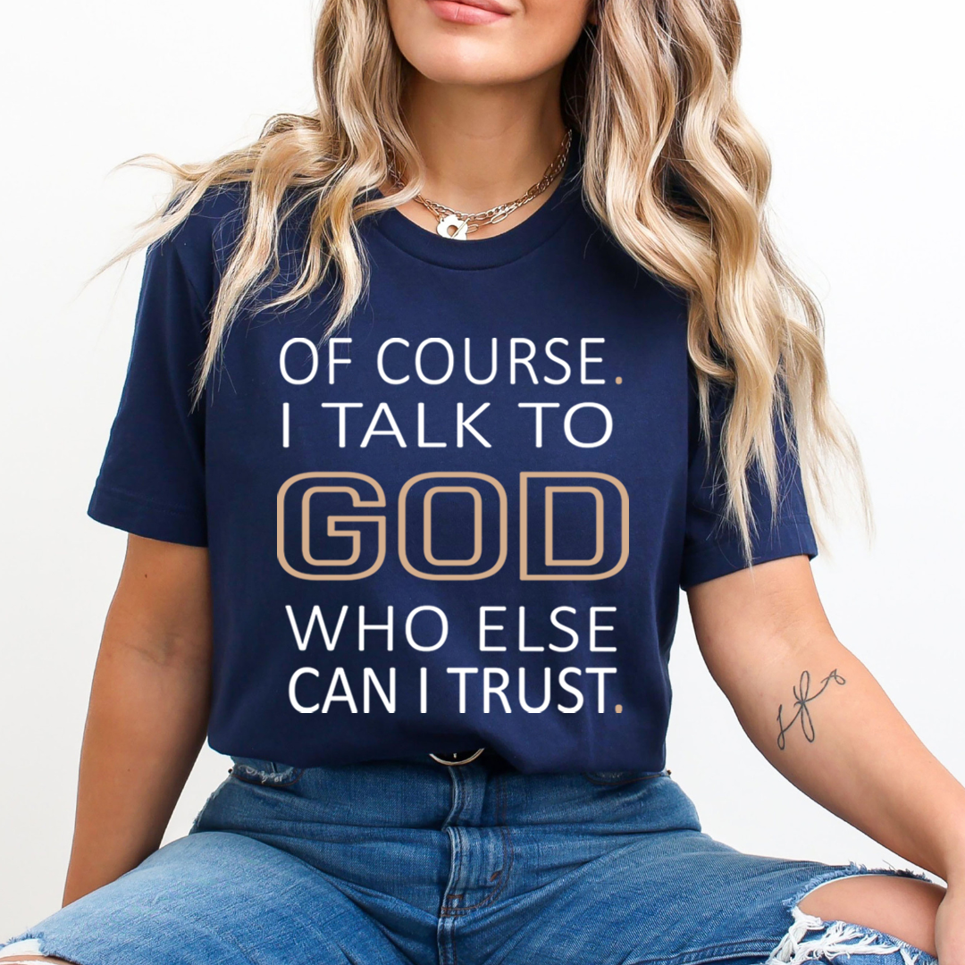 Of Course I Talk To God - Unisex T-Shirt