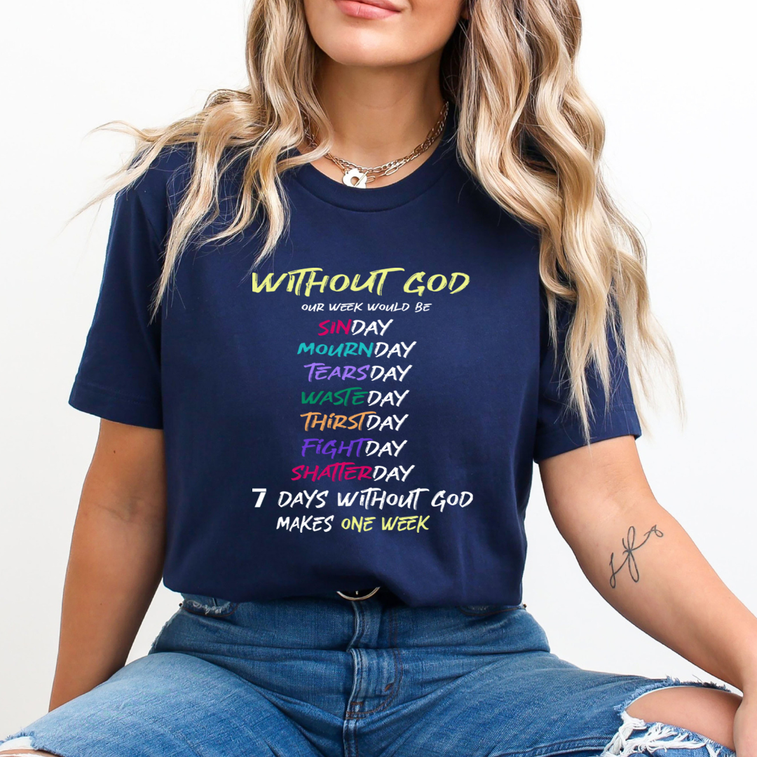 7 Days Without God Makes one Week - Unisex T-Shirt