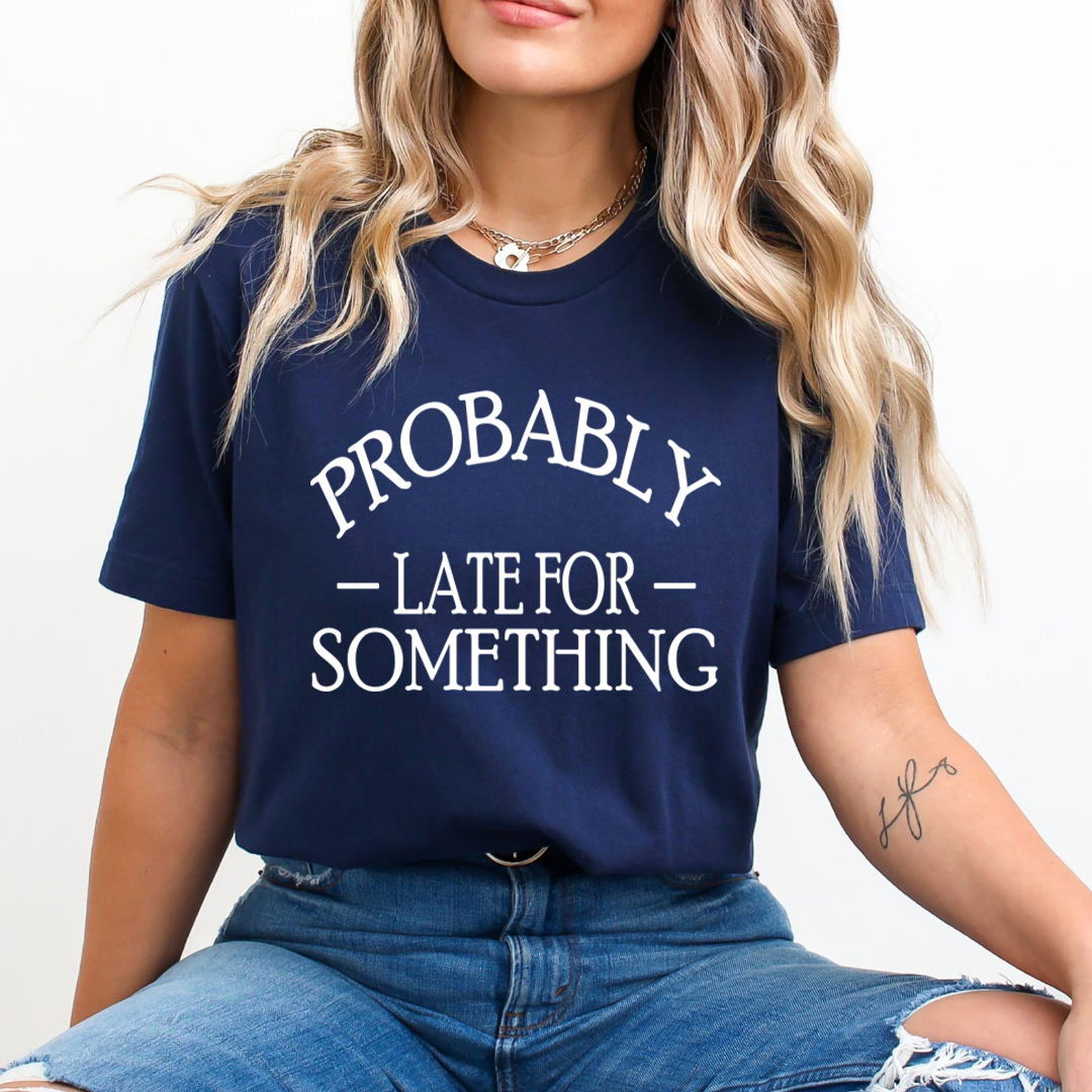 Probably Late for Something - Unisex T-Shirt