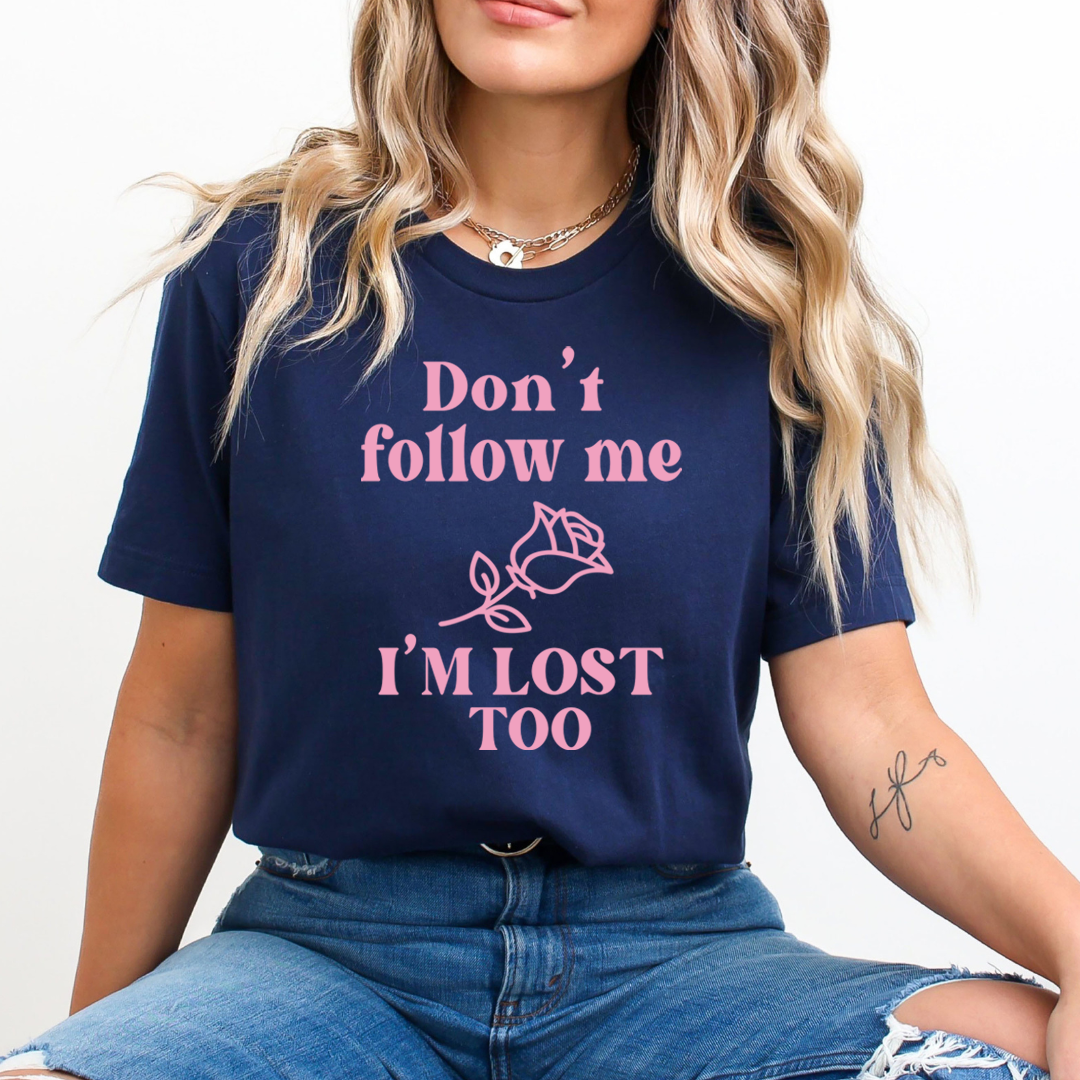 Don't Follow Me I'm Lost Too - Unisex T-Shirt
