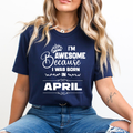 I'm Awesome because I was Born in April - Unisex T-Shirt
