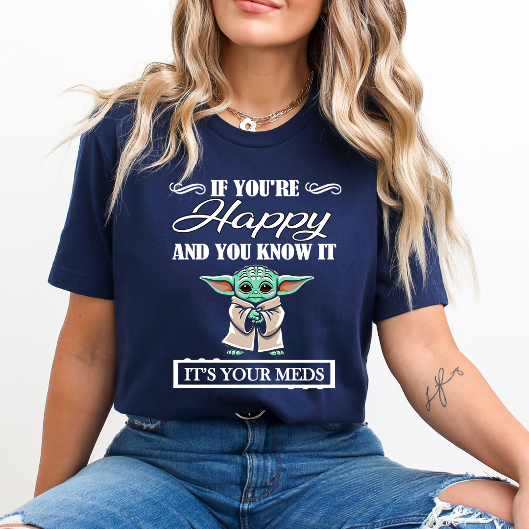 If You're Happy And You know it It's Meds - Unisex T-Shirt