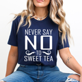 Never Say No To Sweet Tea - Unisex T-Shirt