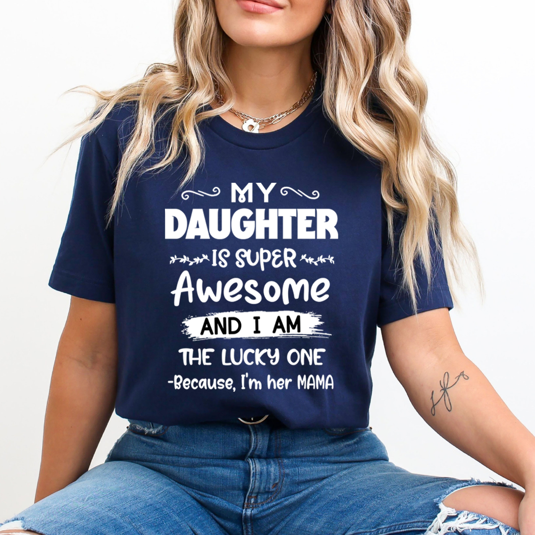 I am the Lucky One Because, I'm Her Mama - Unisex T-Shirt