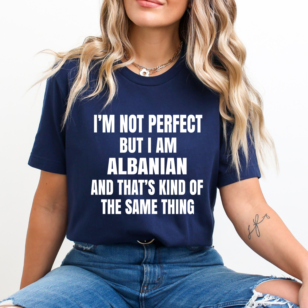 I'M NOT PERFECT  BUT I AM ALBANIAN  - Unisex T-Shirt