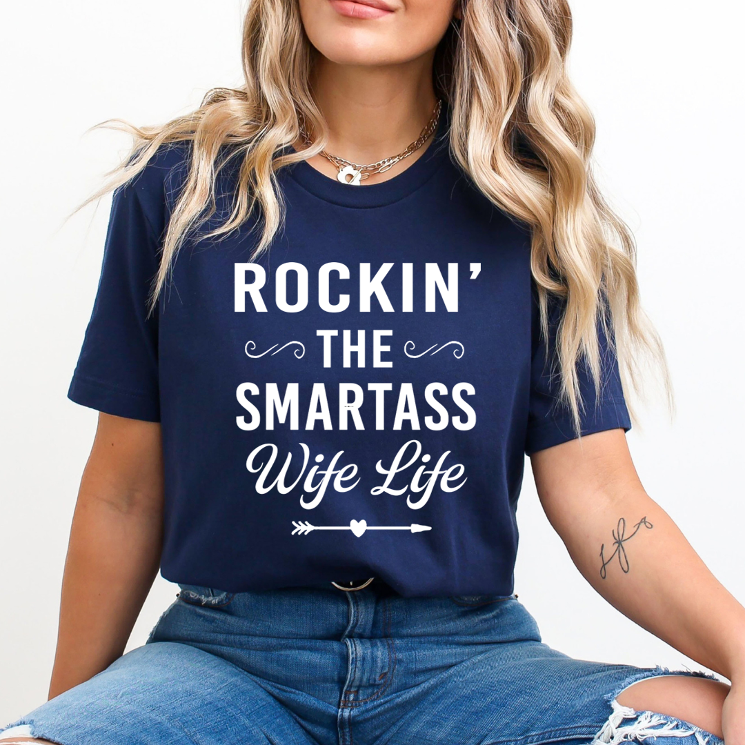 Rockin' the Smartass Wife Life - Unisex T-Shirt