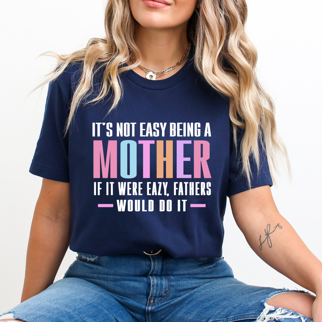 It's Not Easy Being a mother - Unisex T-Shirt