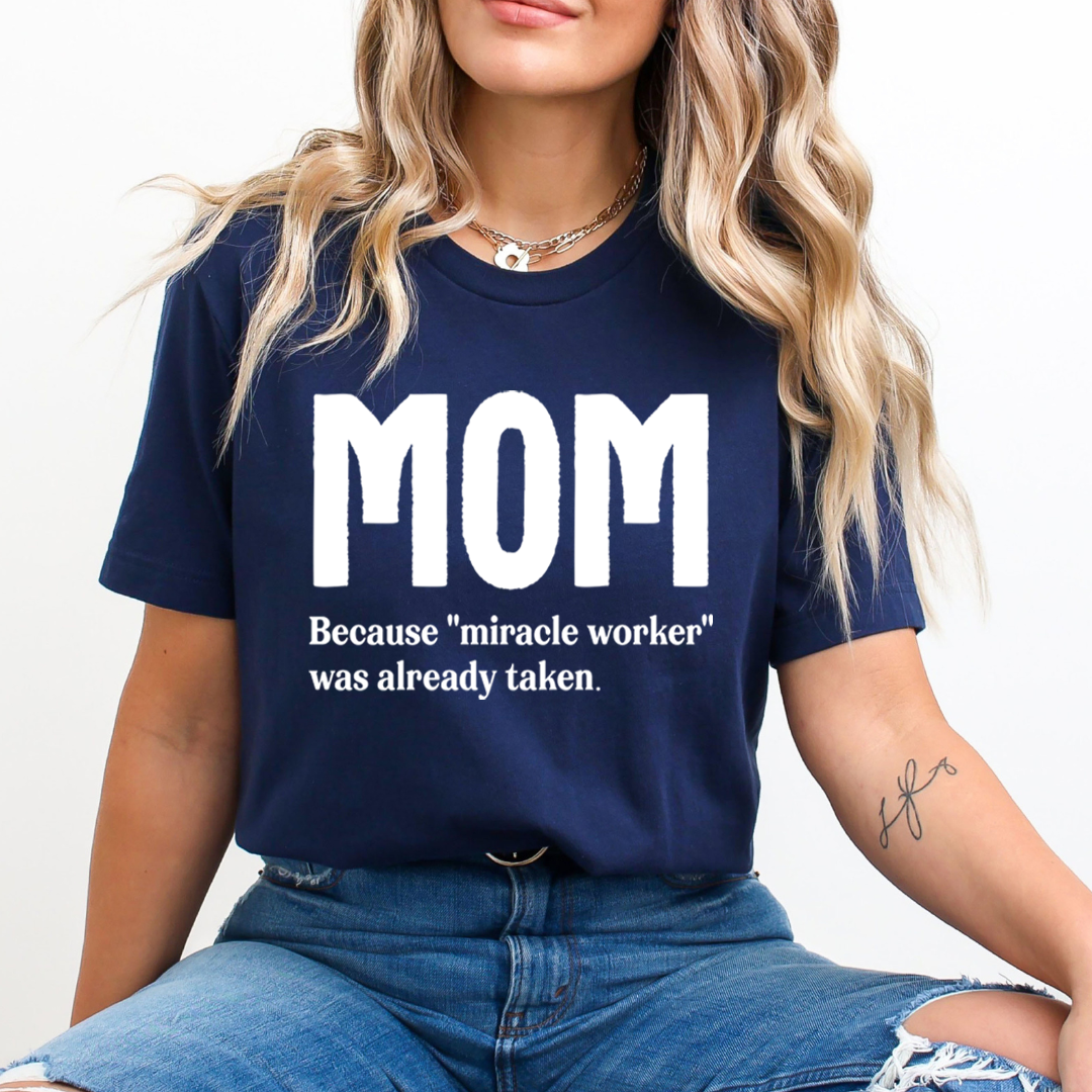 MOM Because "Miracle Worker" - Unisex T-Shirt