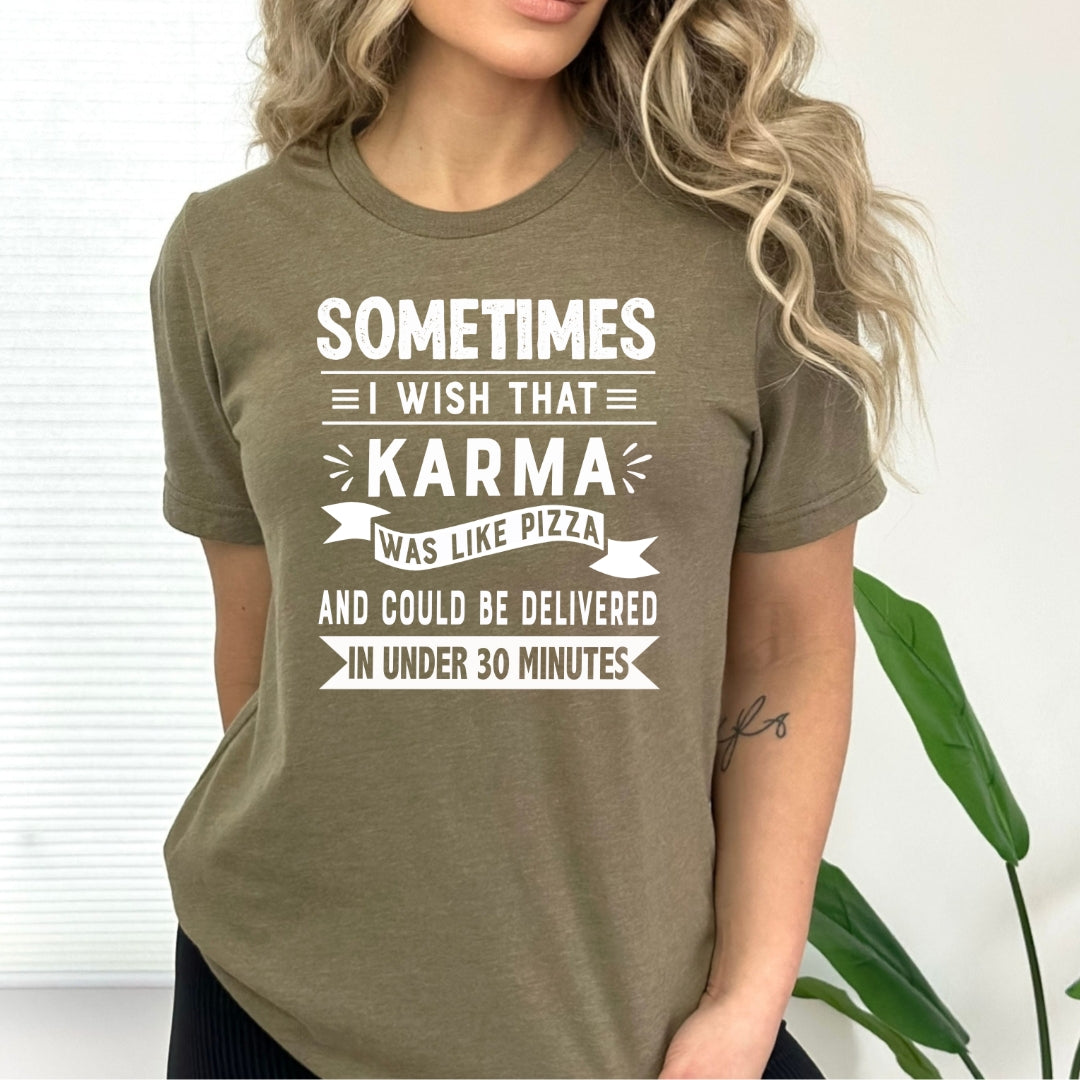 Sometimes I Wish That Karma Was Like Pizza - Bella Canvas