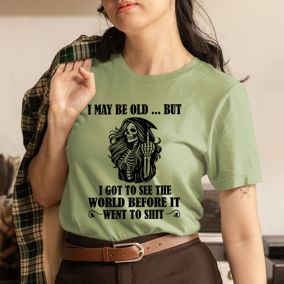 I May Be Old But Got to See The World - Unisex T-Shirt