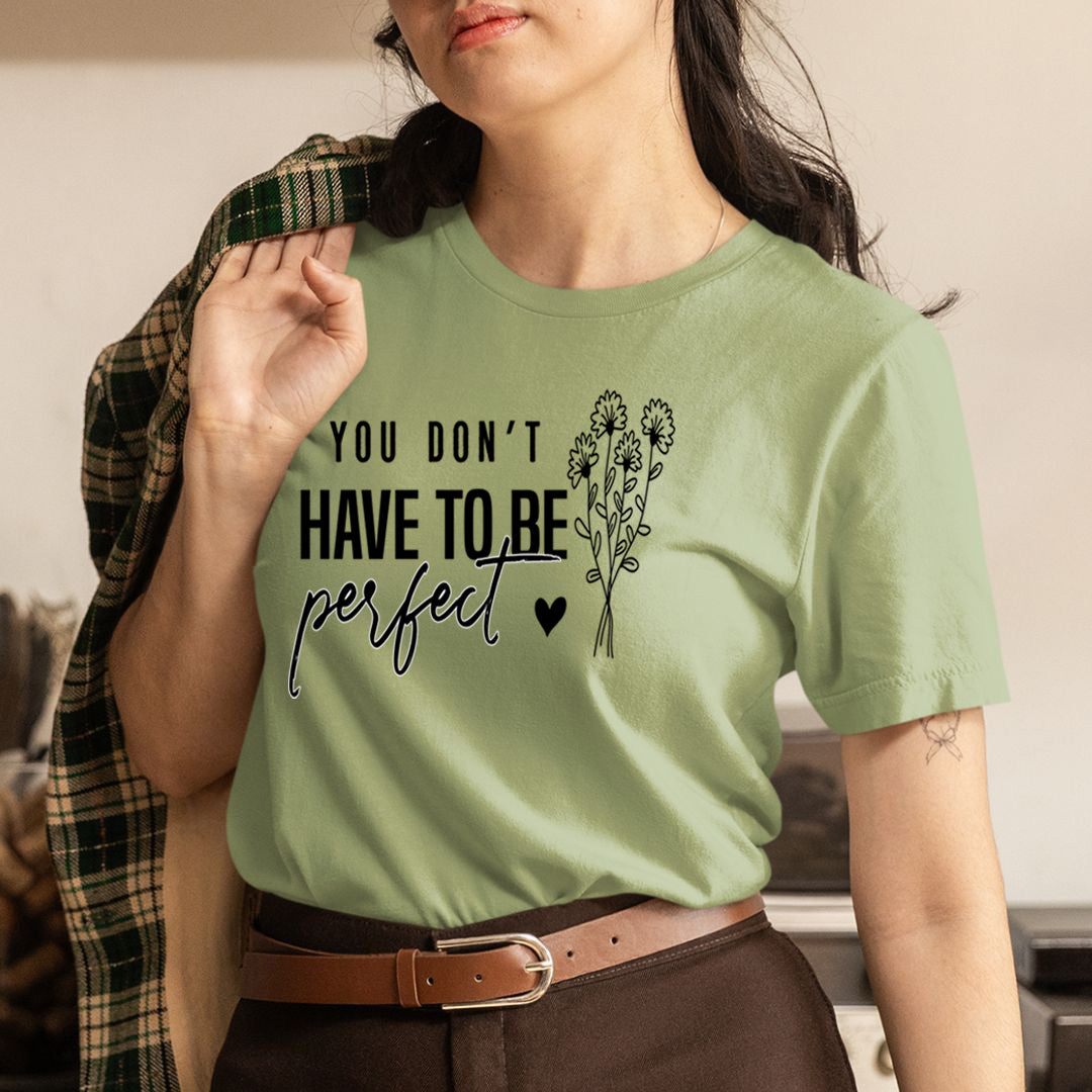 You Don't Have To be Perfect - Unisex T-Shirt