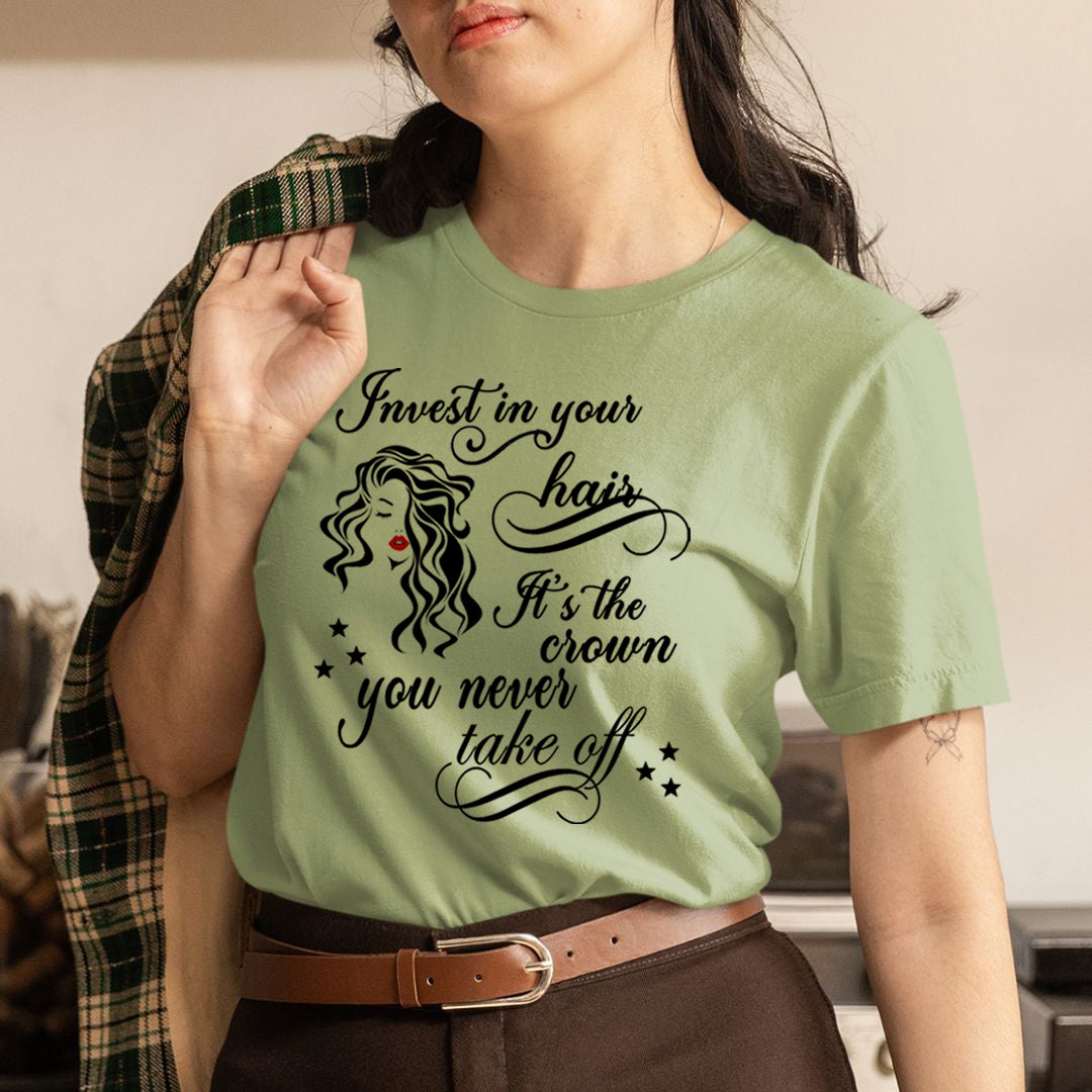 Invest in Your Hair It's The Crown - Unisex T-Shirt