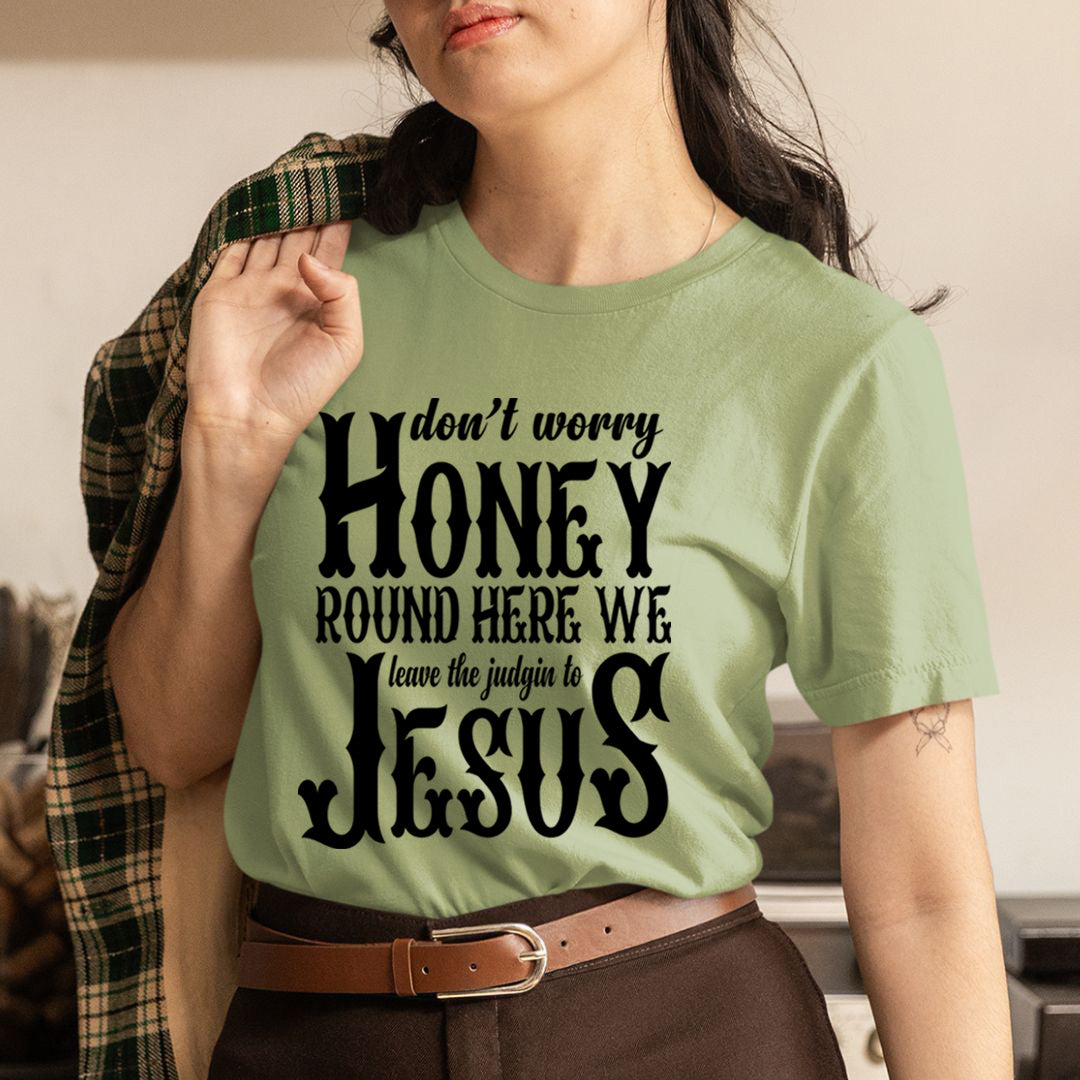 Don't Worry Honey Round Here - Unisex T-Shirt