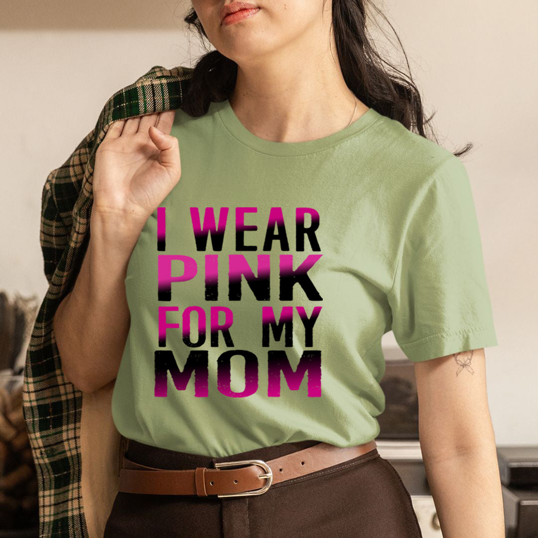 I Wear Pink For My Mom - Unisex T-Shirt