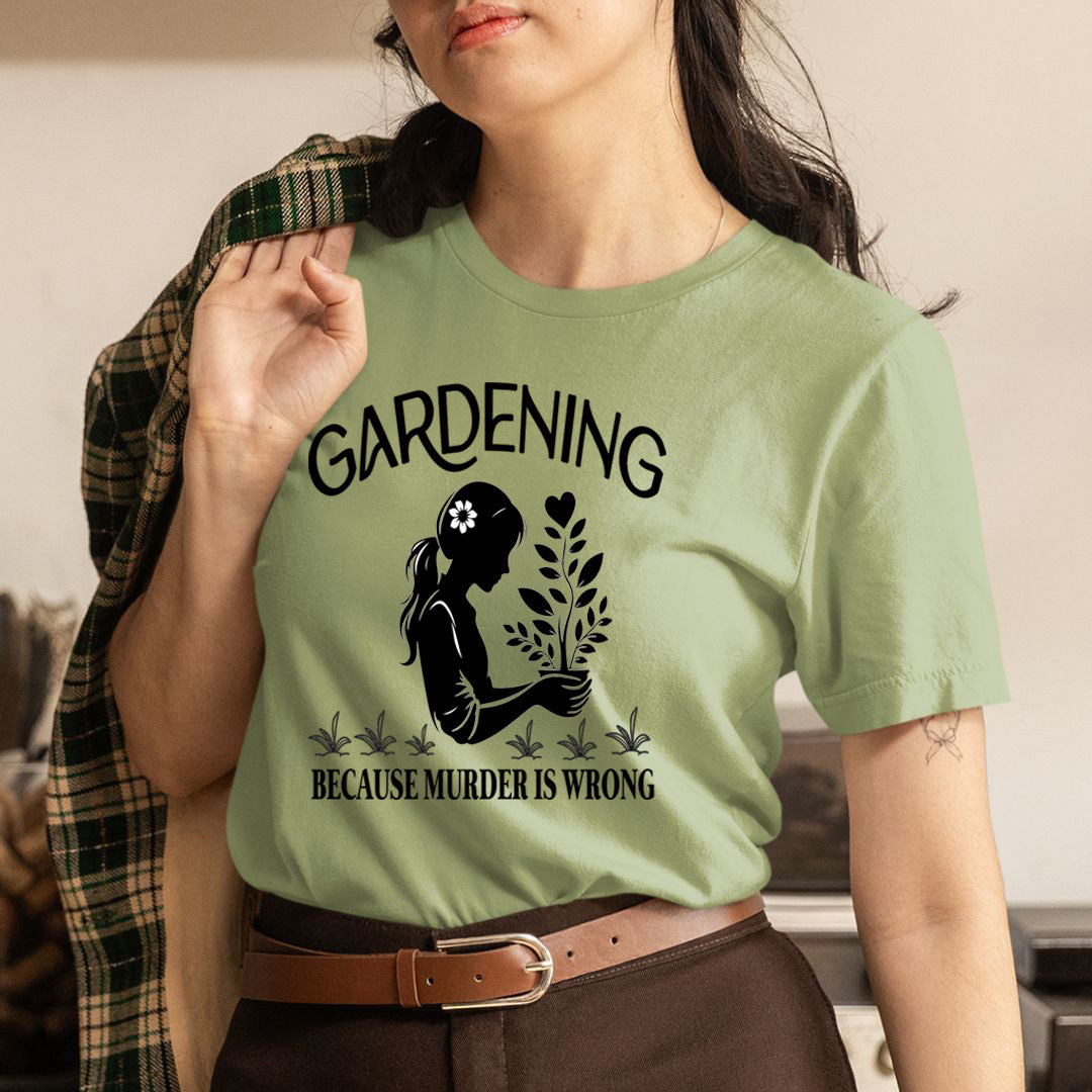 Gardening Because Murder is Wrong - Unisex T-Shirt