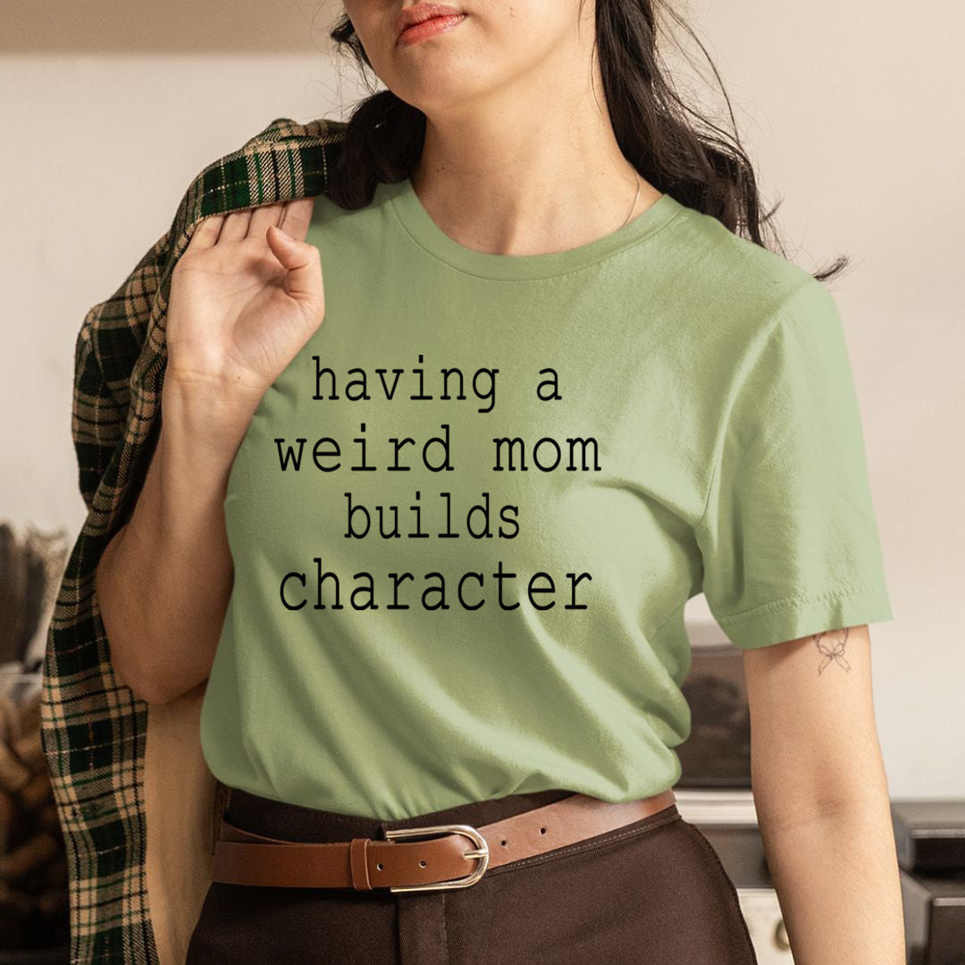 Weird Mom Builds Character - Unisex T-Shirt