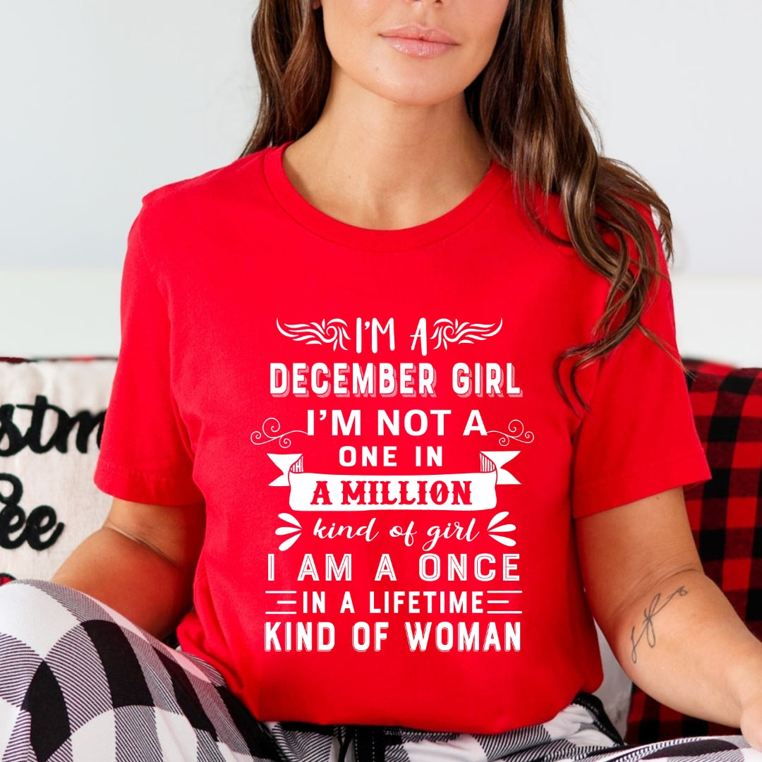 I'm December Girl ( Once In A Lifetime) Available in Tshirt, Sweatshirt and Hoodie.