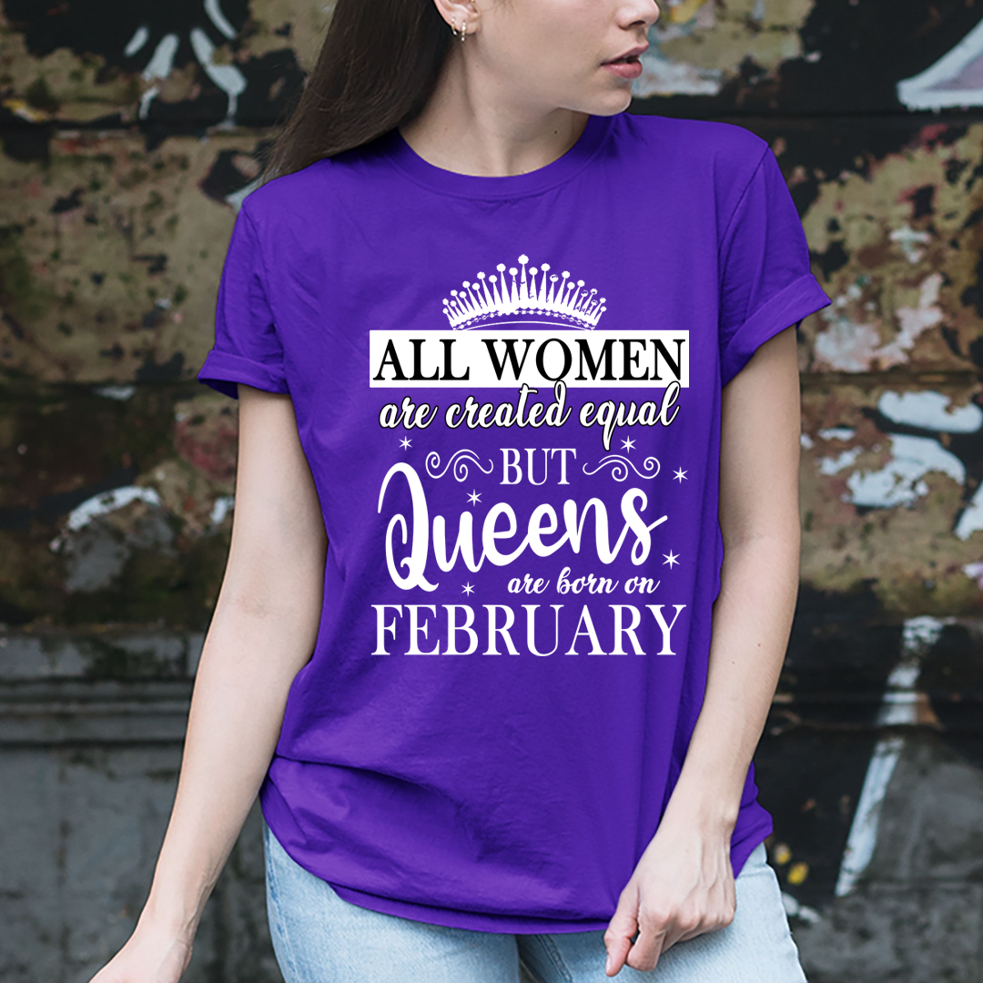 All Women Are Created Equal But Queens are Born On February - Unisex T-Shirt