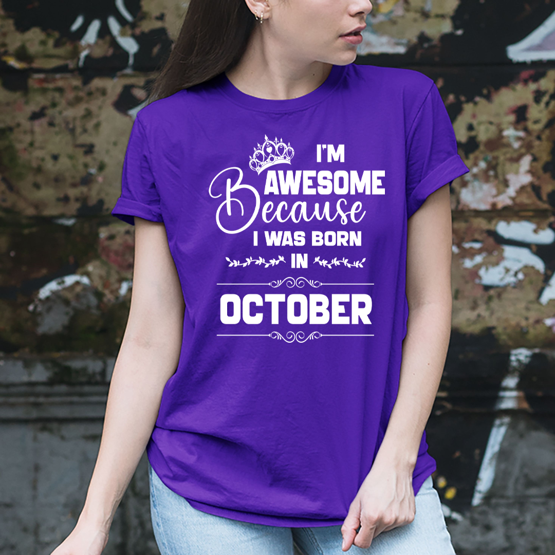 I'm Awesome because I was Born in October - Unisex T-Shirt