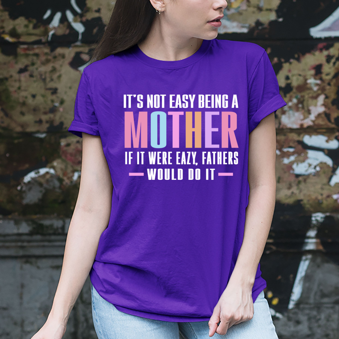 It's Not Easy Being a mother - Unisex T-Shirt
