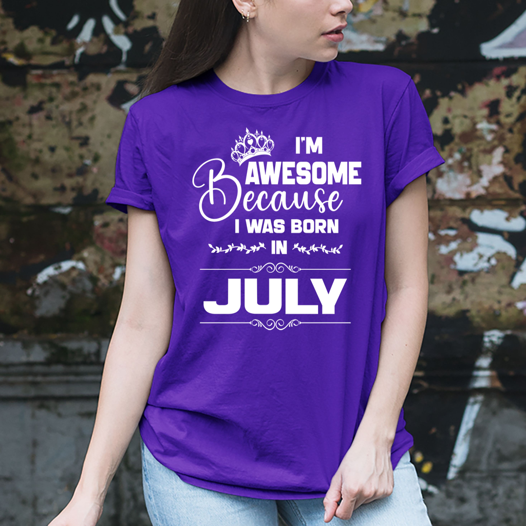 I'm Awesome because I was Born in July - Unisex T-Shirt
