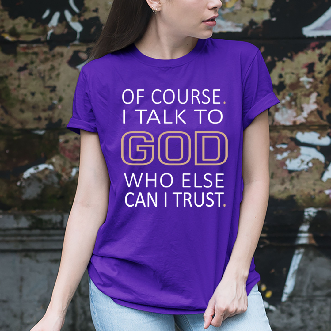 Of Course I Talk To God - Unisex T-Shirt