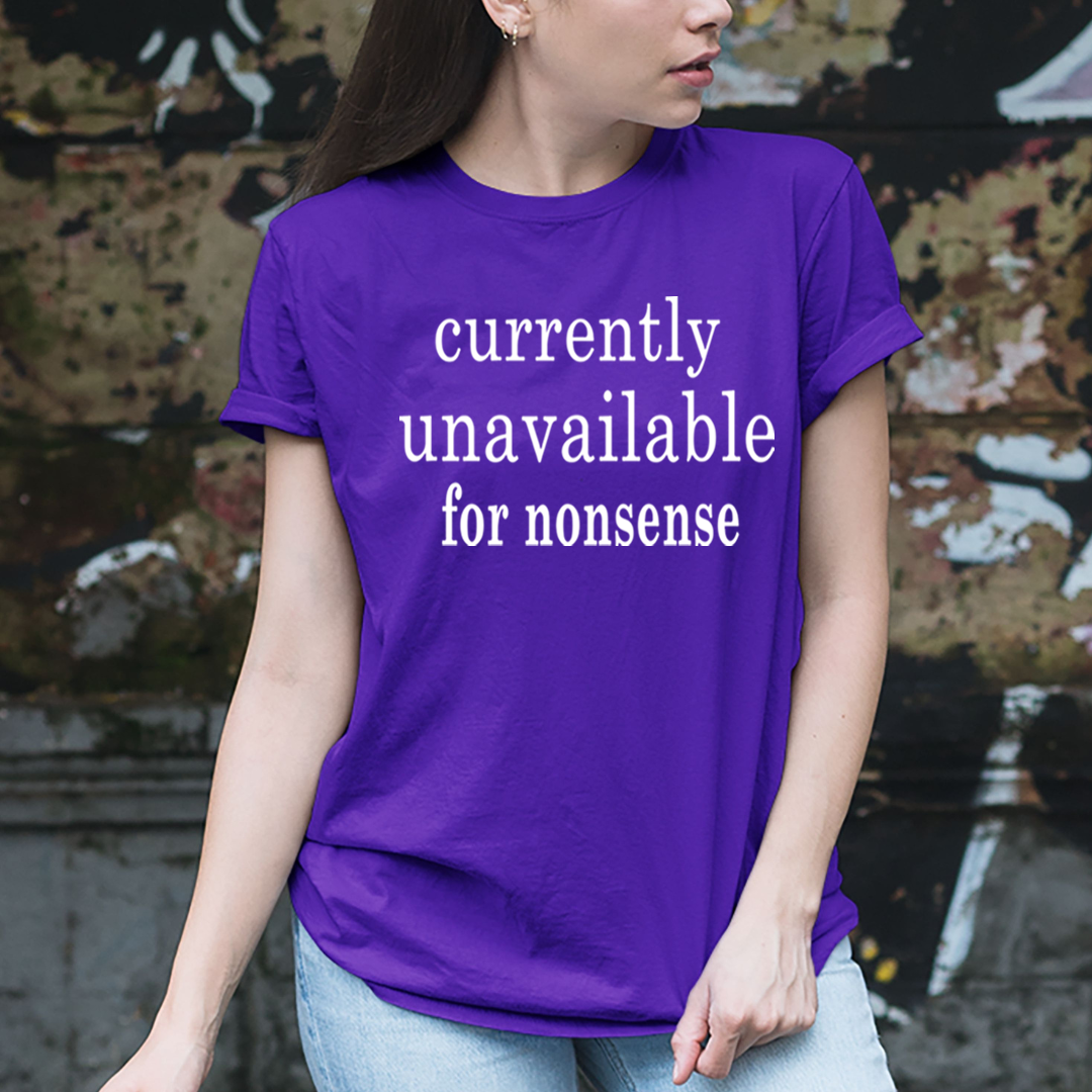 Currently Unavailable for Nonsense - Unisex T-Shirt