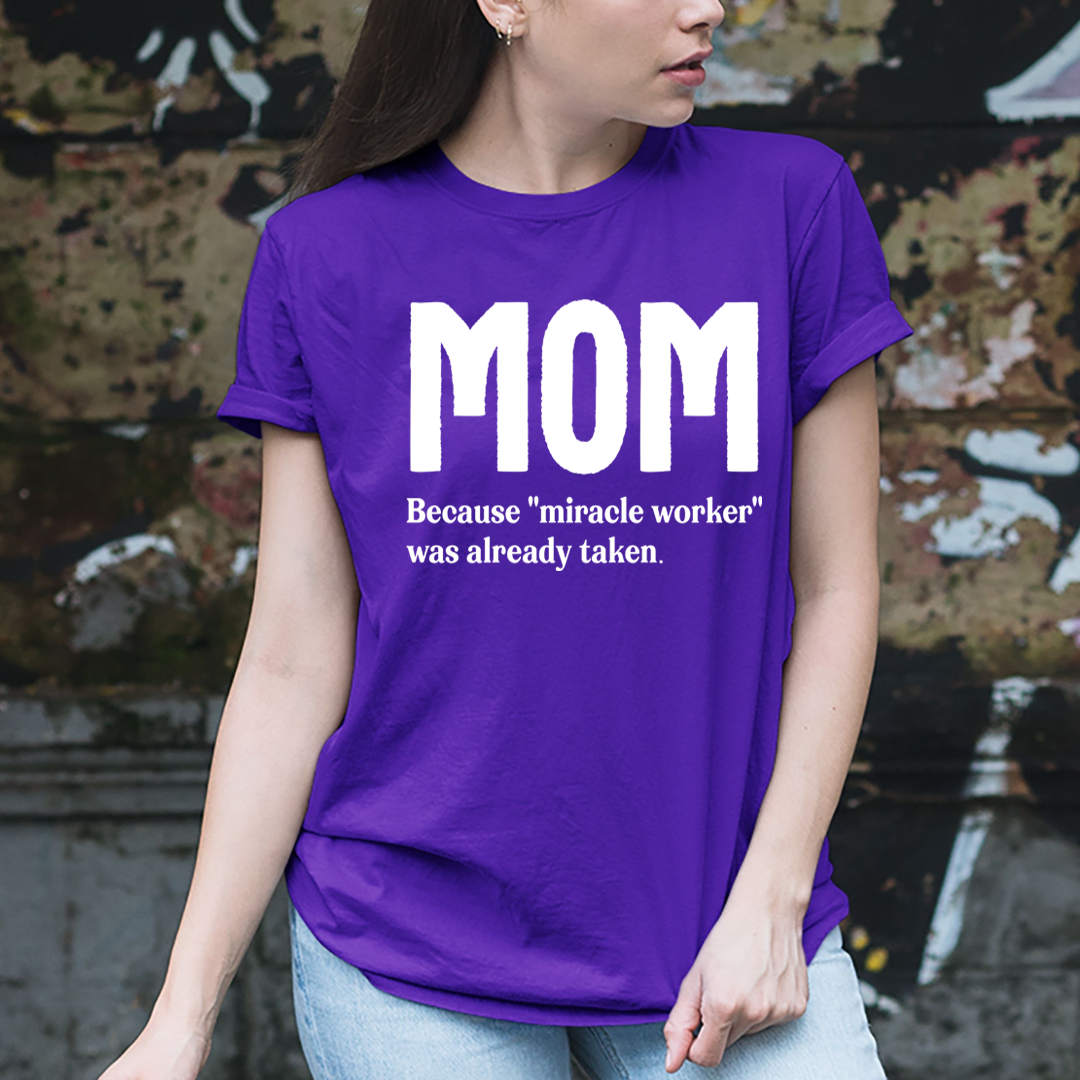 MOM Because "Miracle Worker" - Unisex T-Shirt