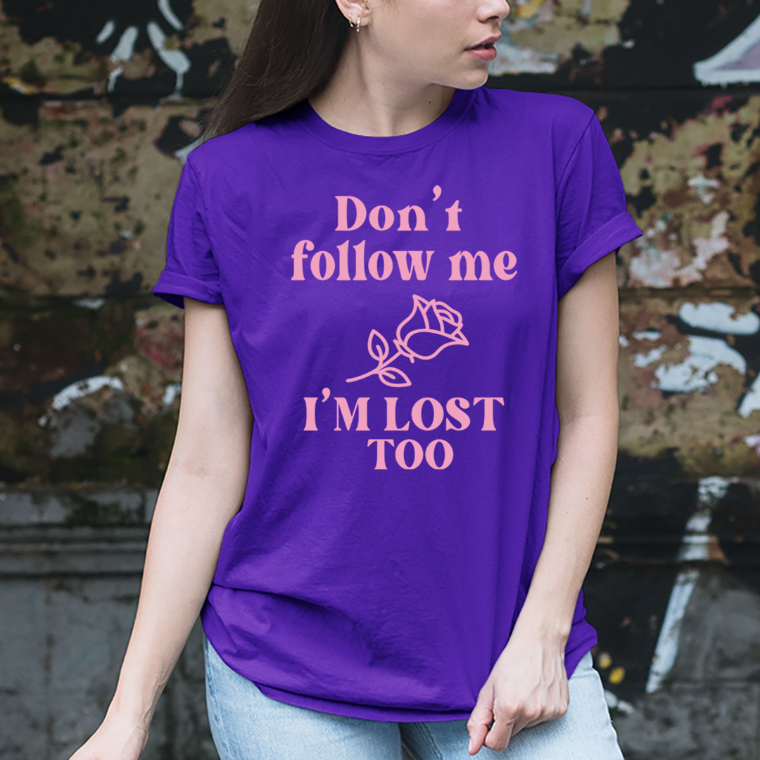 Don't Follow Me I'm Lost Too - Unisex T-Shirt