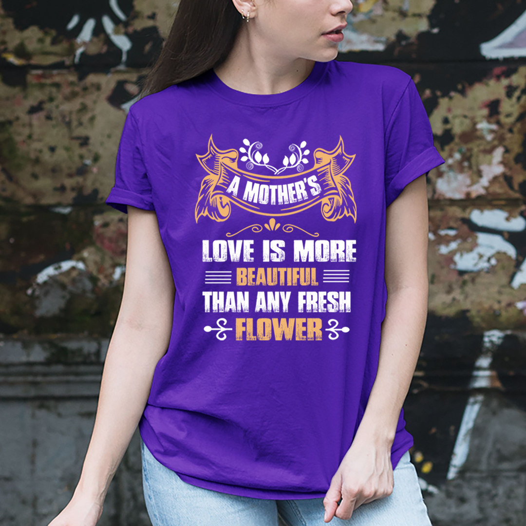 Mother's Love Is More Beautiful Than Flower - Unisex T-Shirt
