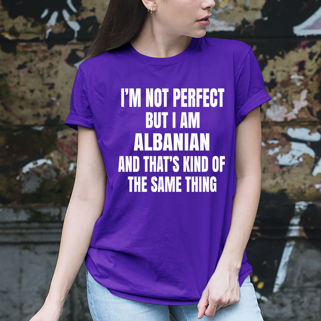 I'M NOT PERFECT  BUT I AM ALBANIAN  - Unisex T-Shirt