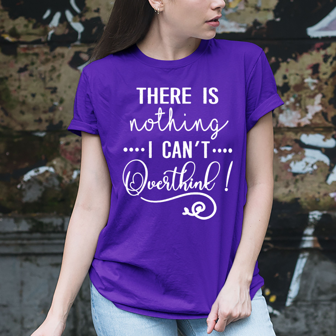 There Is Nothing I Can't Overthink - Unisex T-Shirt