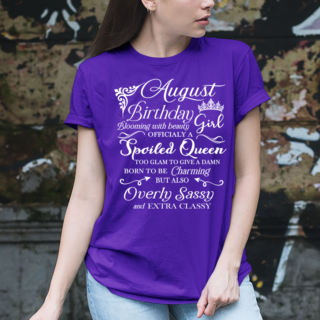 August Birthday Girl Officially a Spoiled Queen, born to be Charming - Unisex T-Shirt