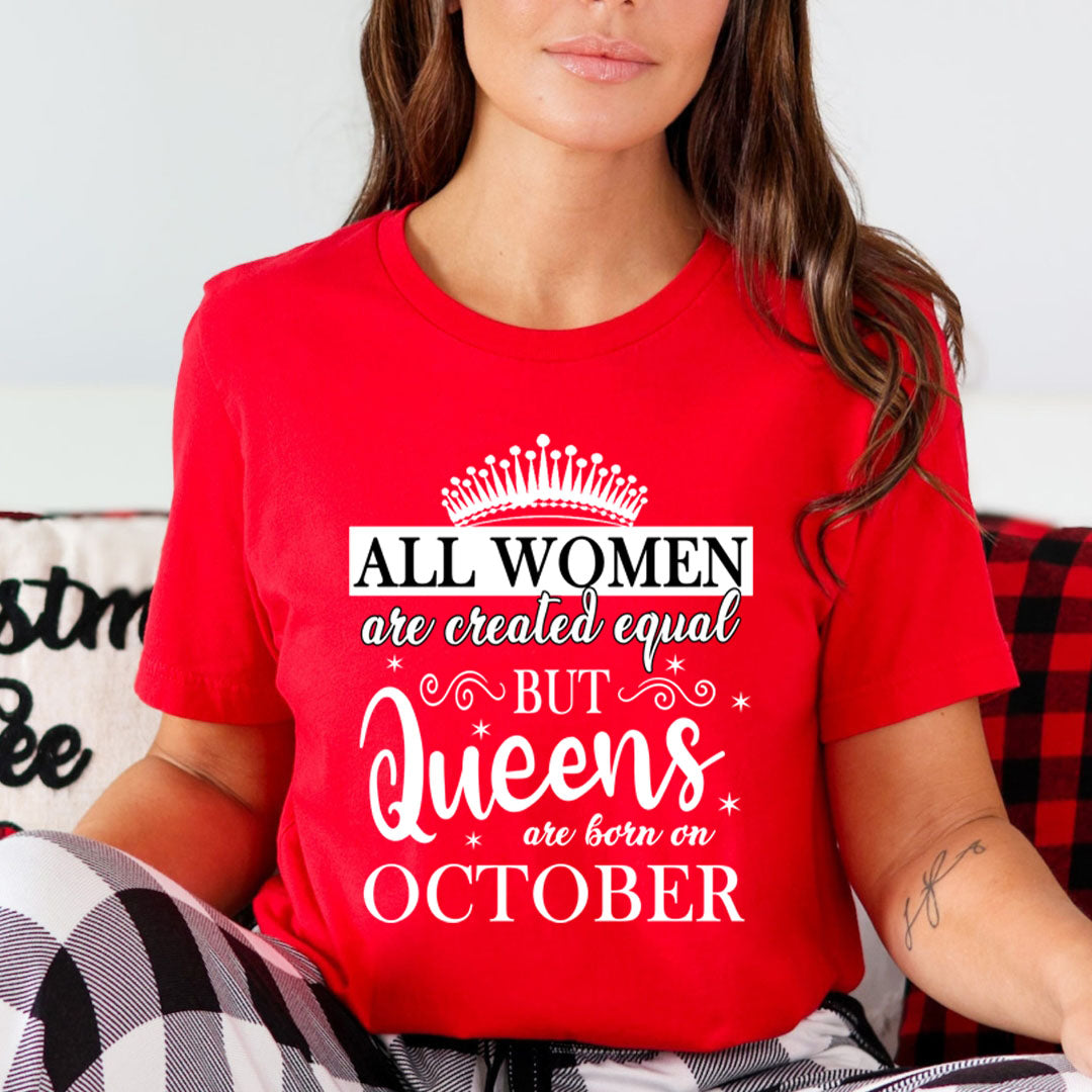 All Women Are Created Equal But Queens are Born On October - Unisex T-Shirt