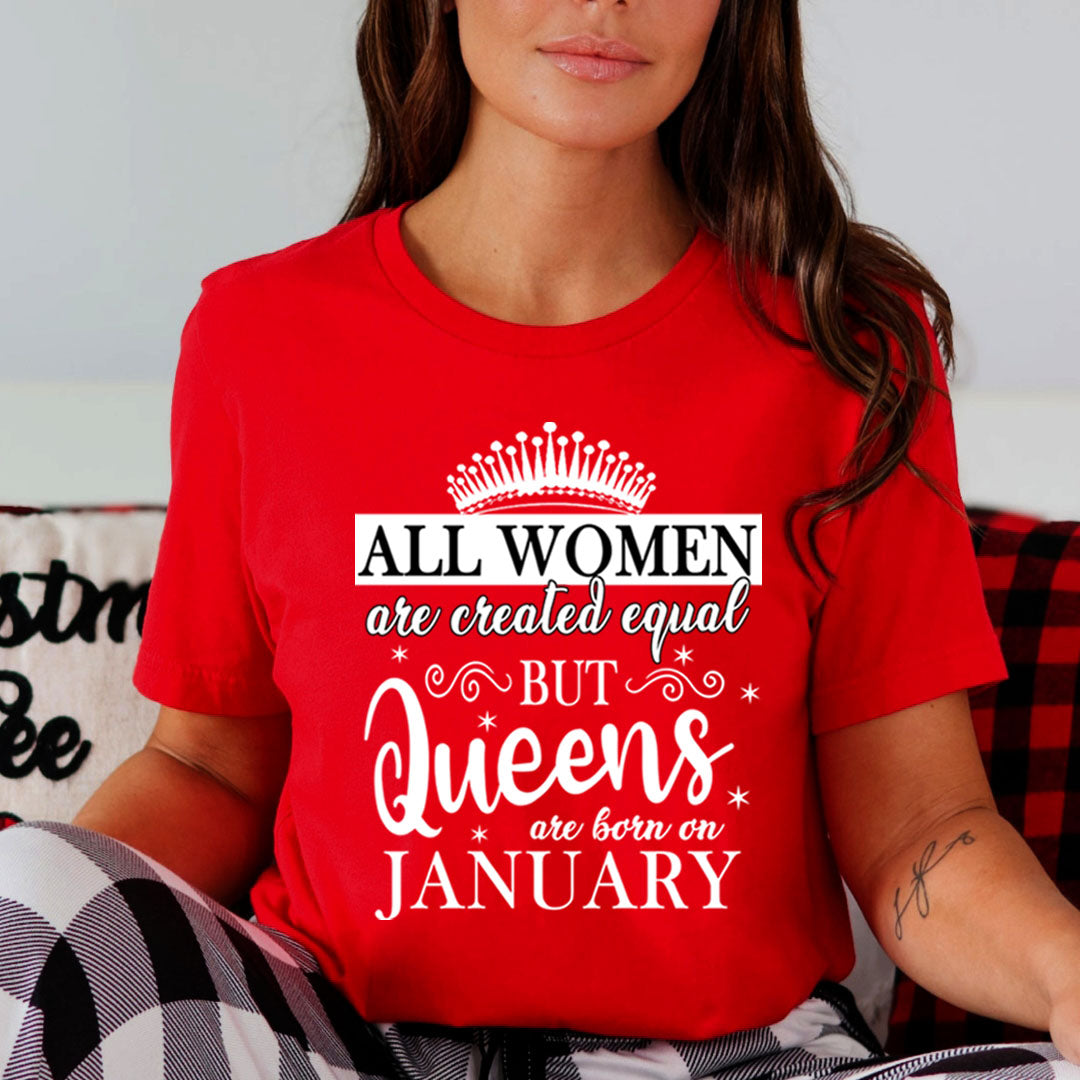 All Women Are Created Equal But Queens are Born On January - Unisex T-Shirt