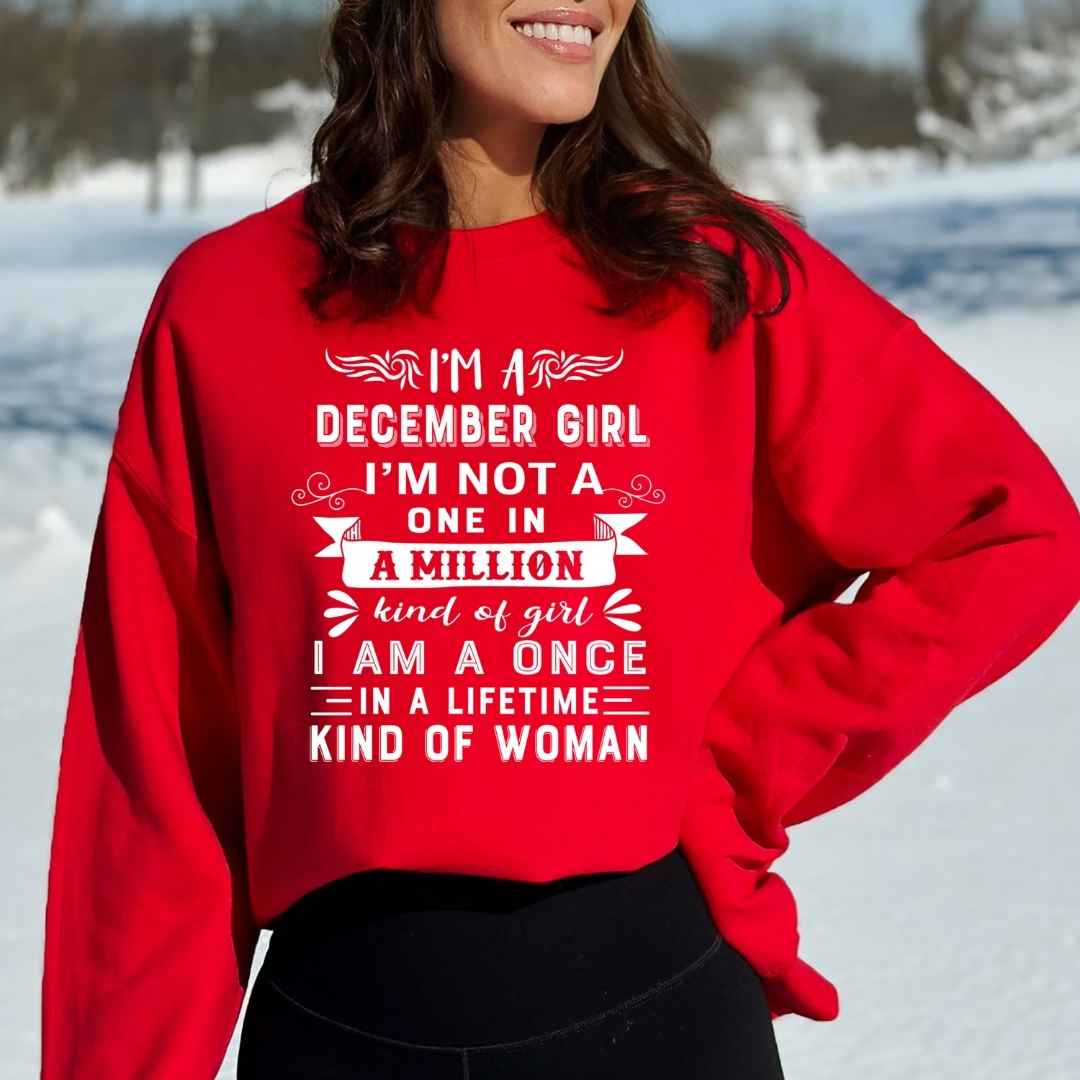 I'm December Girl ( Once In A Lifetime) Available in Tshirt, Sweatshirt and Hoodie.
