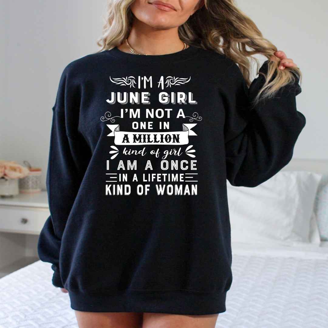 I'm June Girl ( Once In A Lifetime) Available in Tshirt, Sweatshirt and Hoodie.