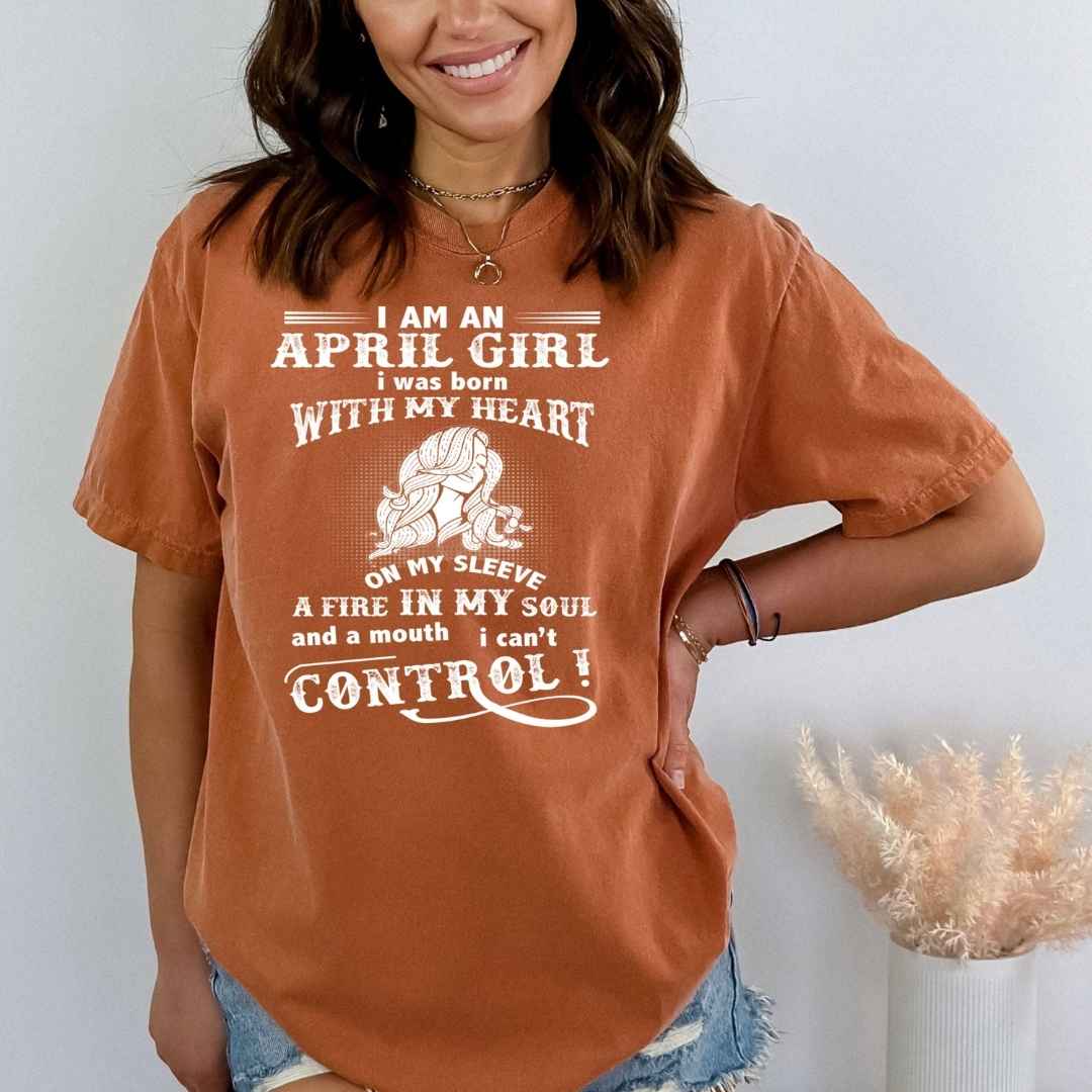 I Am an April Girl ( Fire In My Soul )- Bella Canvas