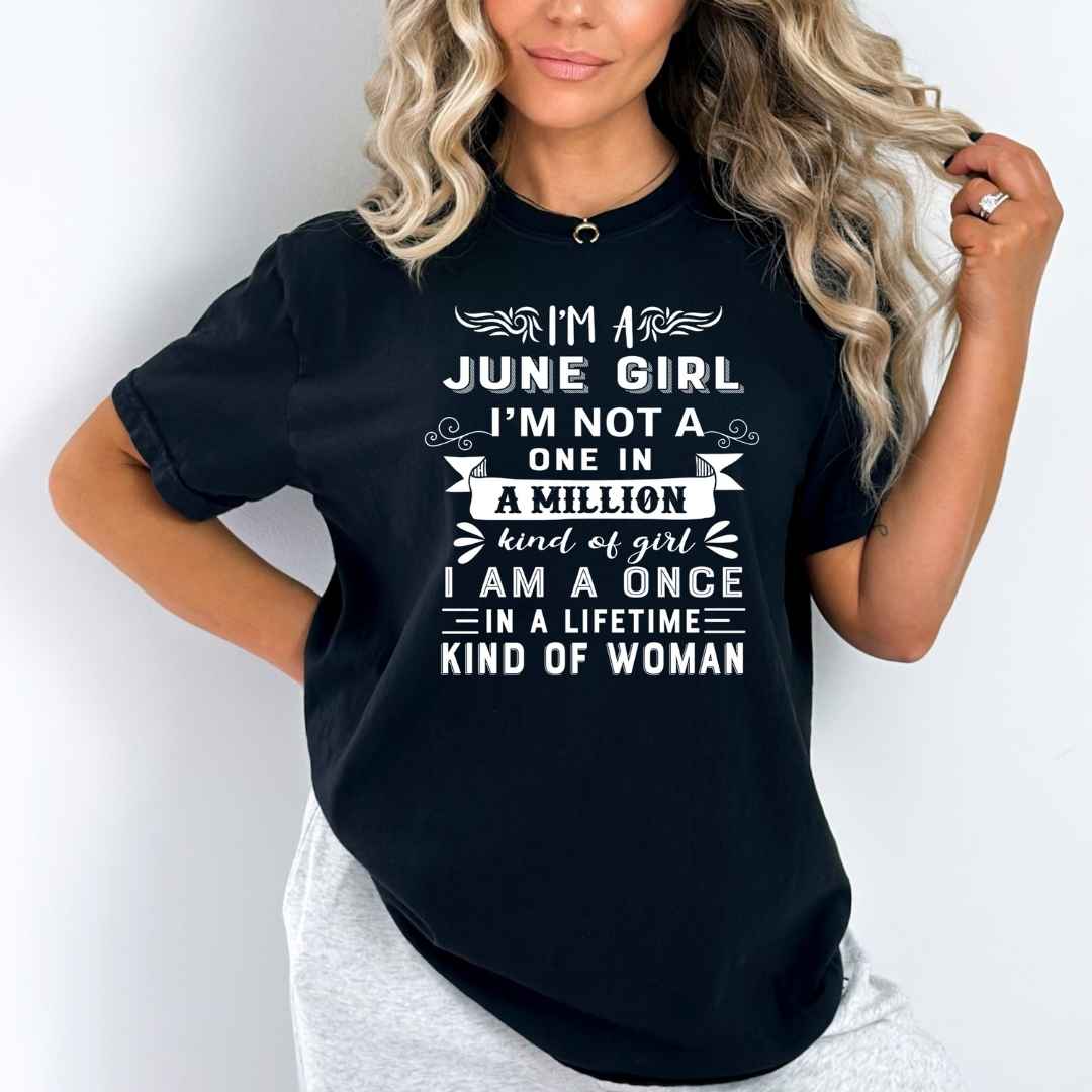 I'm June Girl ( Once In A Lifetime) Available in Tshirt, Sweatshirt and Hoodie.