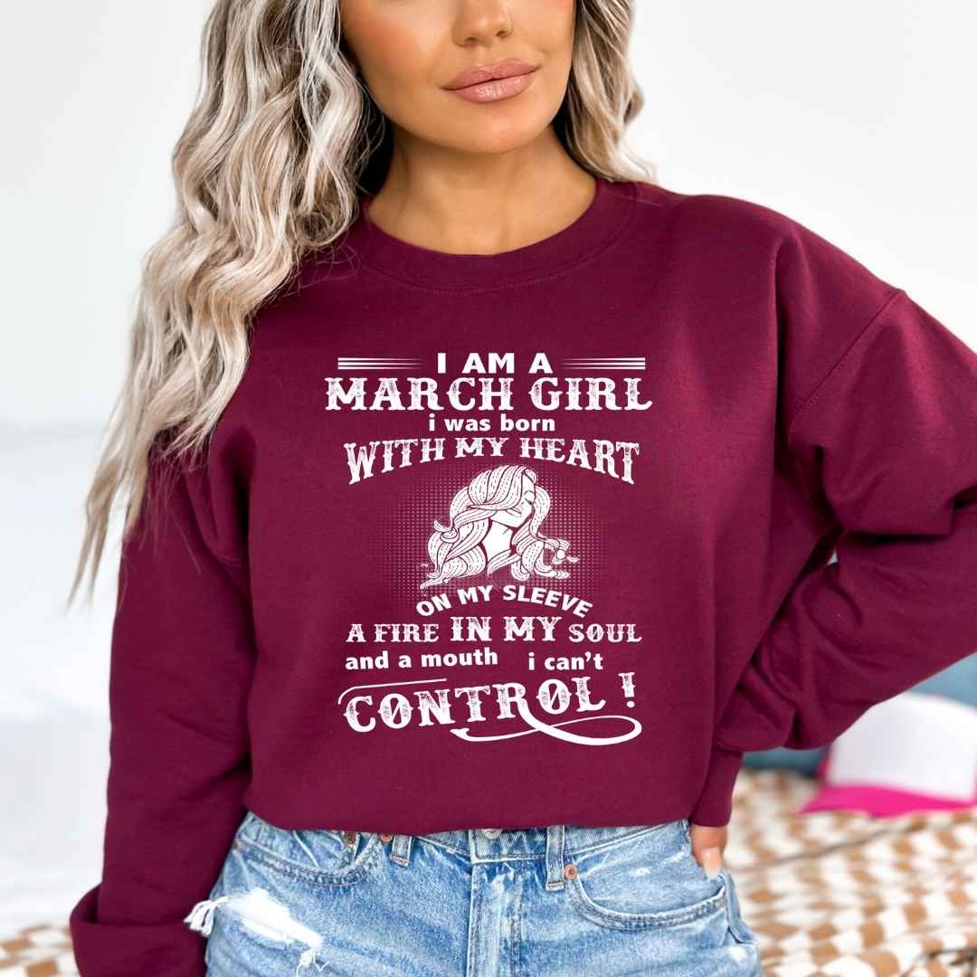 A Fire In My Soul (March Girl ) - Sweatshirt & Hoodie - Cozy & Soft