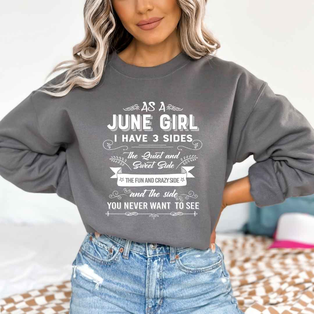 As A June Girl I Have 3 Sides - Sweatshirt & Hoodie